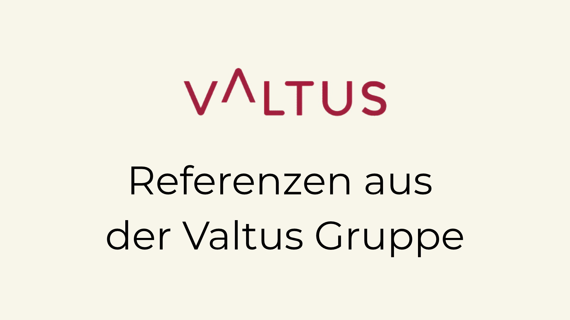 Referenzen aus der Valtus Gruppe